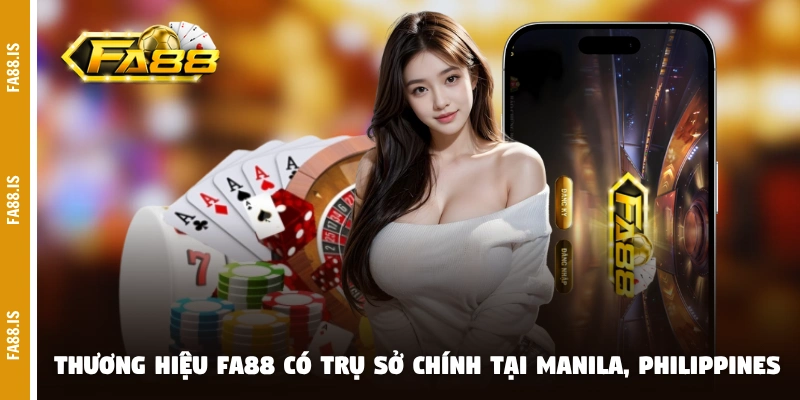 Thương hiệu FA88 có trụ sở chính tại Manila, Philippines
